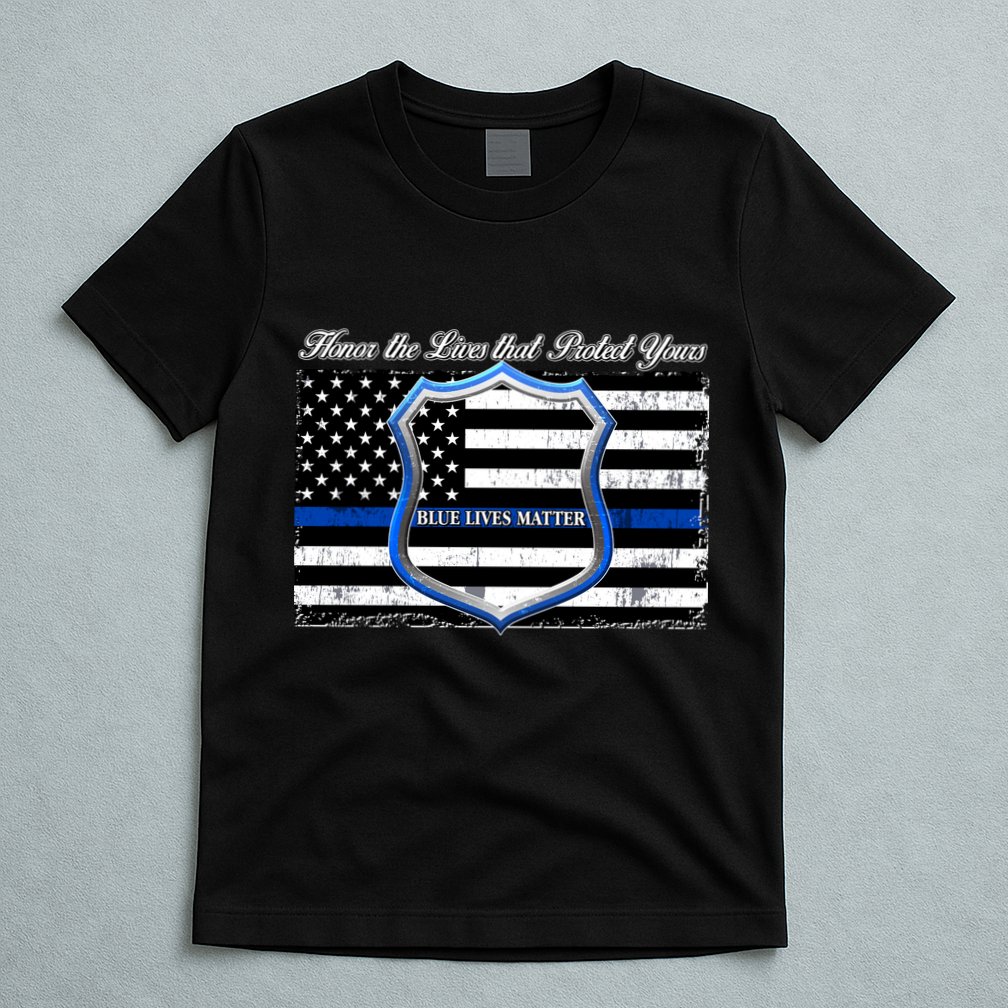 Honor The Lives That Protect Yours Blue Lives Matter T-Shirt