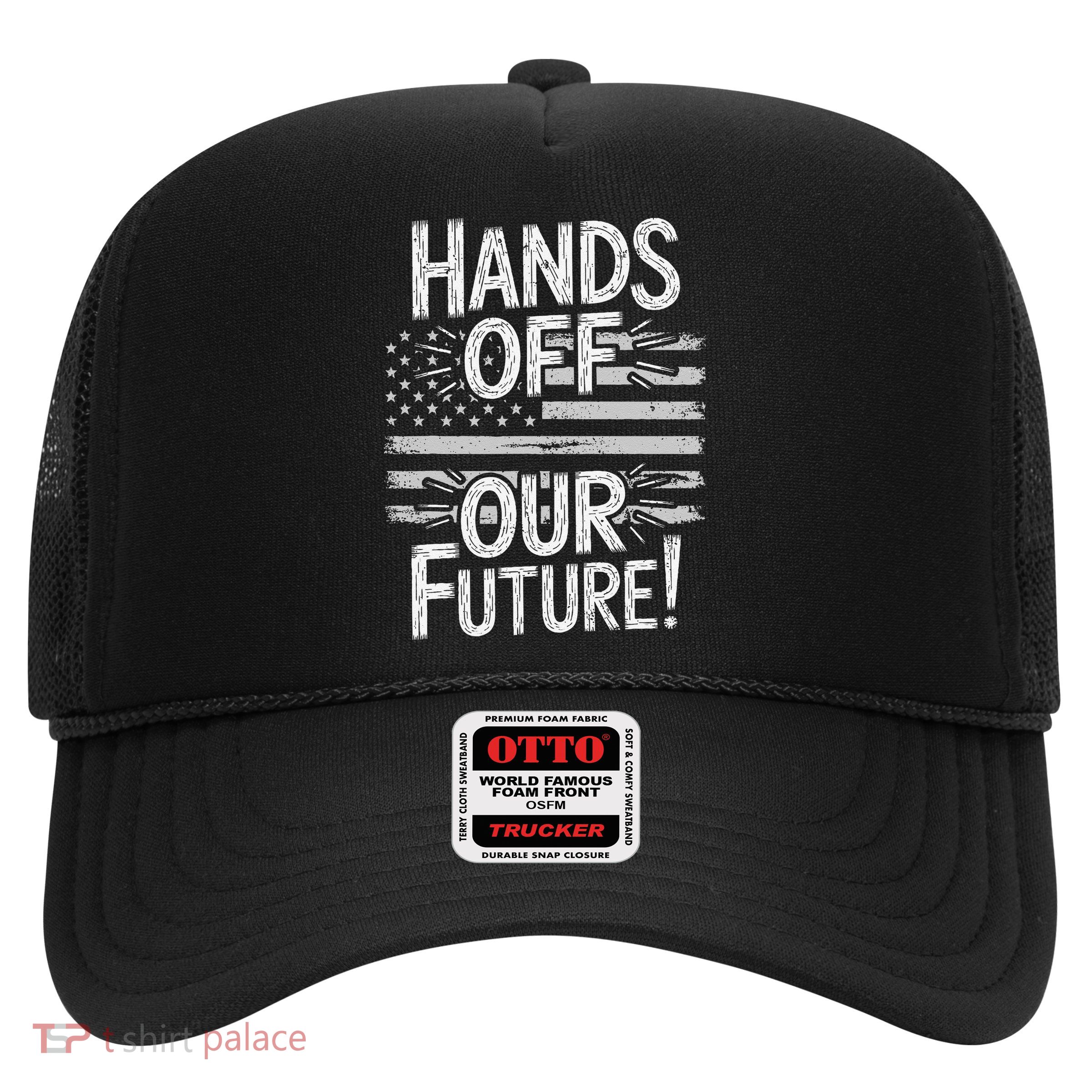 Hands Off Our Future Pro Democracy Anti MAGA Anti Oligarchy Trucker Hat