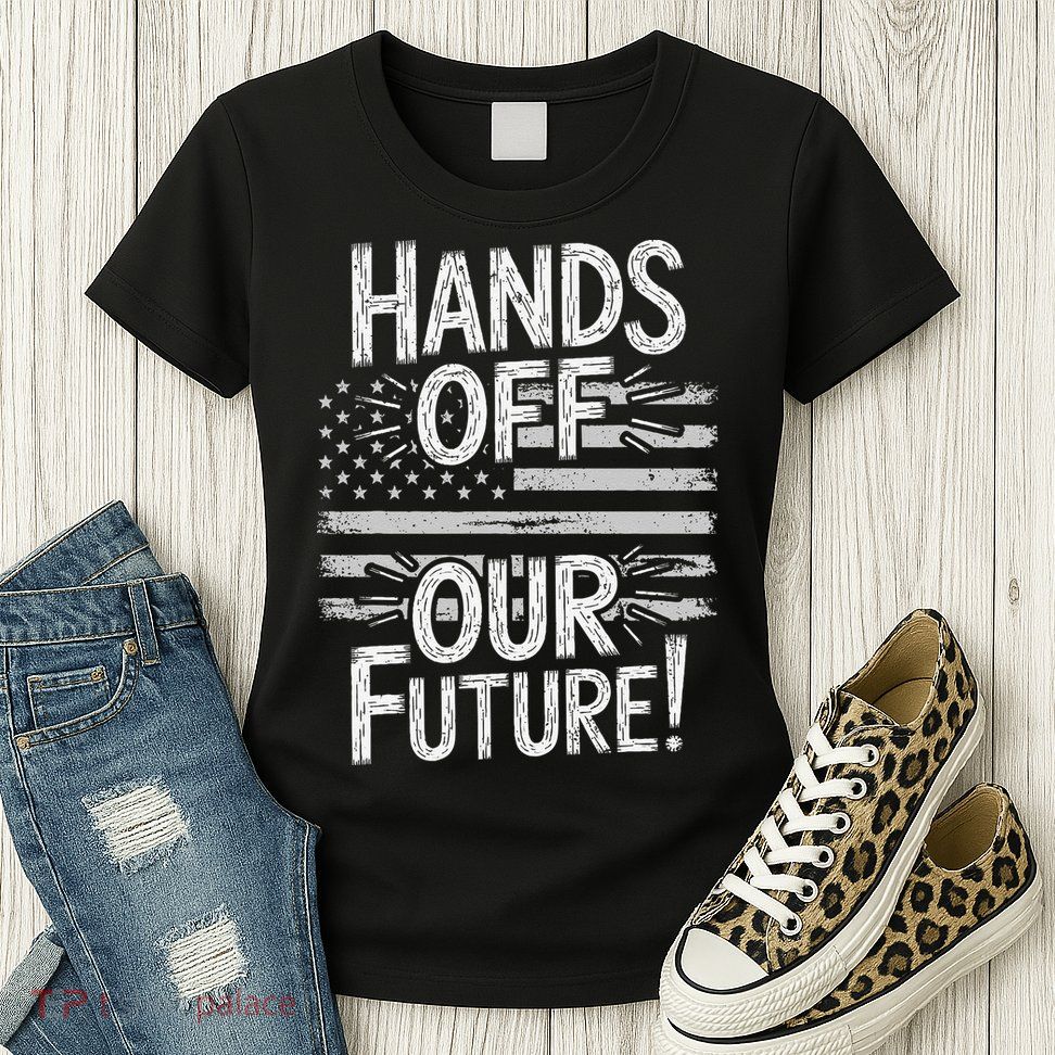 Hands Off Our Future Pro Democracy Anti MAGA Anti Oligarchy Womens T-Shirt