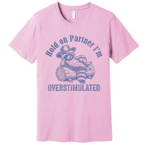 Hold On Partner IM Overstimulated Cowboy Raccoon Premium T-Shirt