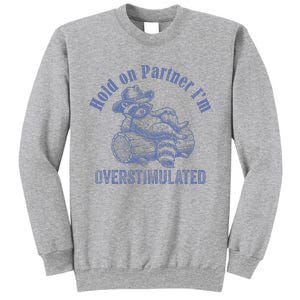 Hold On Partner IM Overstimulated Cowboy Raccoon Sweatshirt