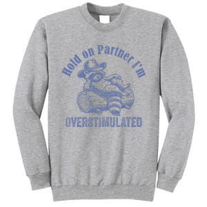 Hold On Partner IM Overstimulated Cowboy Raccoon Tall Sweatshirt