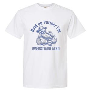 Hold On Partner IM Overstimulated Cowboy Raccoon Garment-Dyed Heavyweight T-Shirt