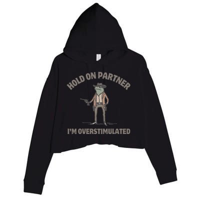 Hold On Partner IM Overstimulated Cowboy Frog Funny Crop Fleece Hoodie