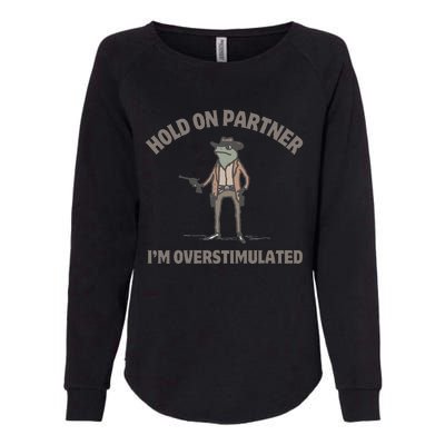 Hold On Partner IM Overstimulated Cowboy Frog Funny Womens California Wash Sweatshirt