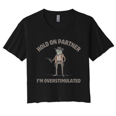 Hold On Partner IM Overstimulated Cowboy Frog Funny Women's Crop Top Tee