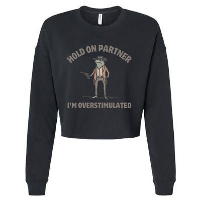 Hold On Partner IM Overstimulated Cowboy Frog Funny Cropped Pullover Crew