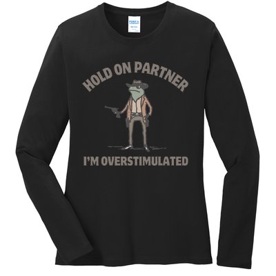 Hold On Partner IM Overstimulated Cowboy Frog Funny Ladies Long Sleeve Shirt