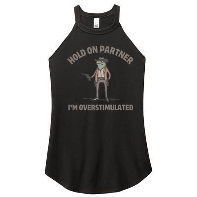 Hold On Partner IM Overstimulated Cowboy Frog Funny Women's Perfect Tri Rocker Tank