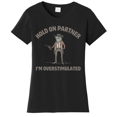 Hold On Partner IM Overstimulated Cowboy Frog Funny Women's T-Shirt