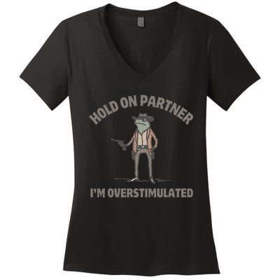 Hold On Partner IM Overstimulated Cowboy Frog Funny Women's V-Neck T-Shirt