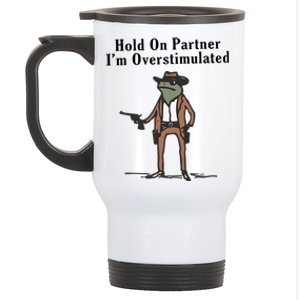 Hold On Partner IM Overstimulated Cowboy Frog Stainless Steel Travel Mug