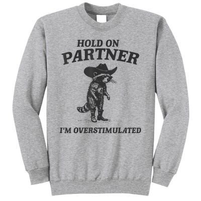 Hold On Partner IM Overstimulated Cowboy Raccoon Vintage Tall Sweatshirt