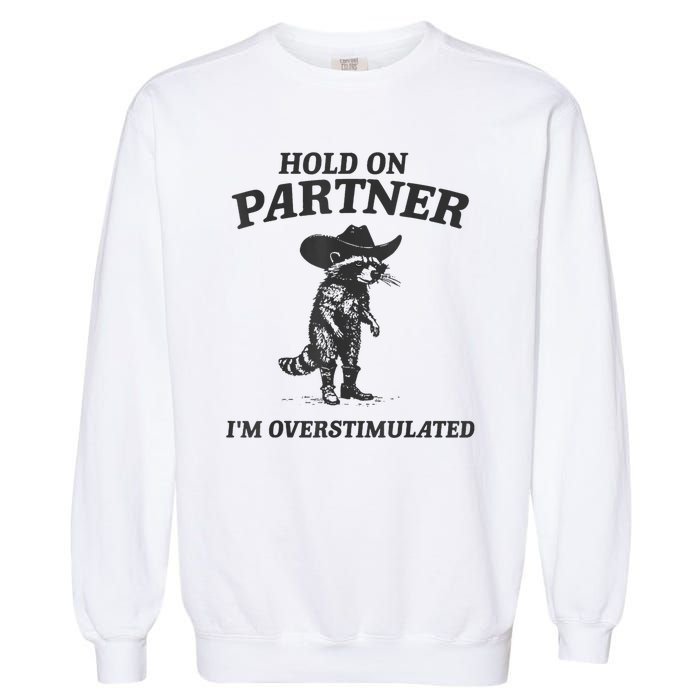 Hold On Partner IM Overstimulated Cowboy Raccoon Vintage Garment-Dyed Sweatshirt