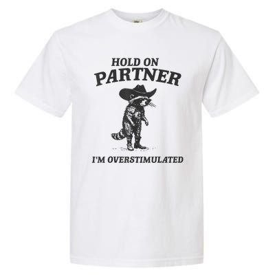 Hold On Partner IM Overstimulated Cowboy Raccoon Vintage Garment-Dyed Heavyweight T-Shirt