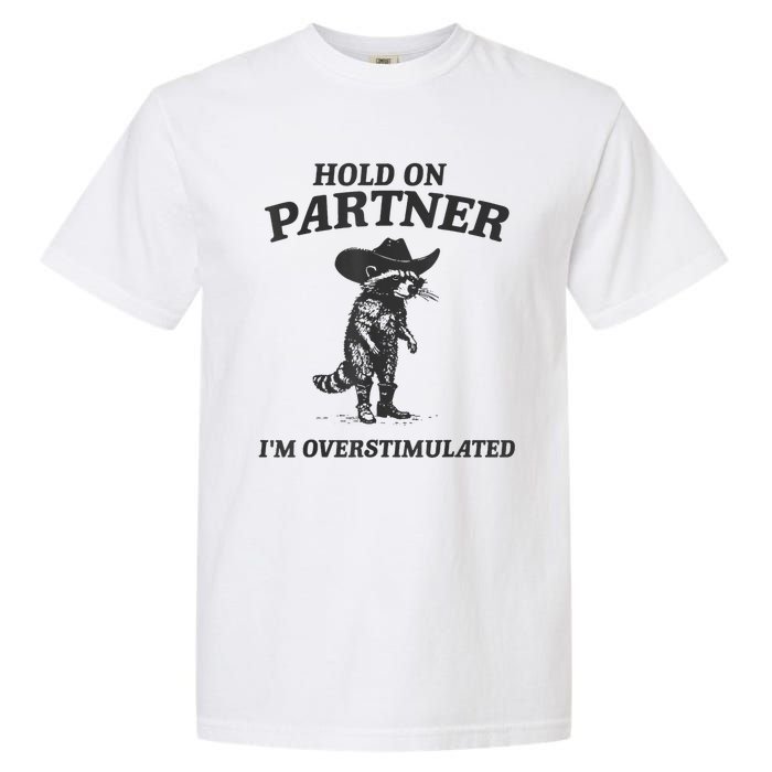 Hold On Partner IM Overstimulated Cowboy Raccoon Vintage Garment-Dyed Heavyweight T-Shirt