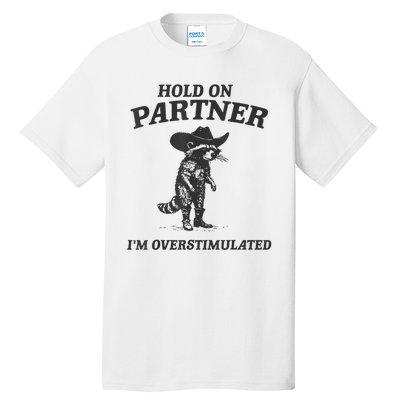 Hold On Partner IM Overstimulated Cowboy Raccoon Vintage Tall T-Shirt