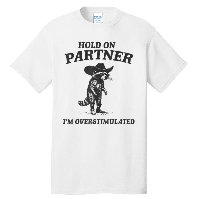 Hold On Partner IM Overstimulated Cowboy Raccoon Vintage Tall T-Shirt