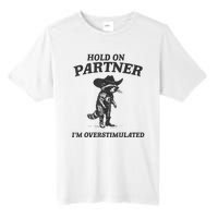 Hold On Partner IM Overstimulated Cowboy Raccoon Vintage Tall Fusion ChromaSoft Performance T-Shirt