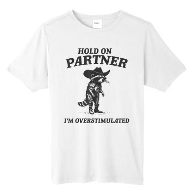 Hold On Partner IM Overstimulated Cowboy Raccoon Vintage Tall Fusion ChromaSoft Performance T-Shirt