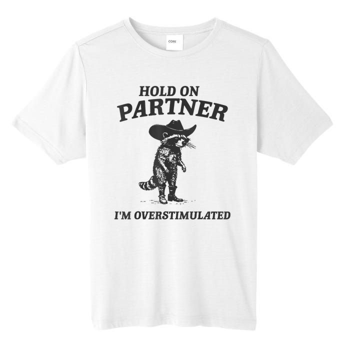 Hold On Partner IM Overstimulated Cowboy Raccoon Vintage Tall Fusion ChromaSoft Performance T-Shirt