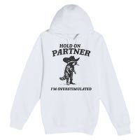 Hold On Partner IM Overstimulated Cowboy Raccoon Vintage Premium Pullover Hoodie