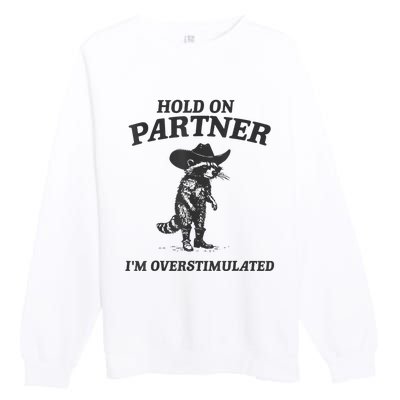 Hold On Partner IM Overstimulated Cowboy Raccoon Vintage Premium Crewneck Sweatshirt