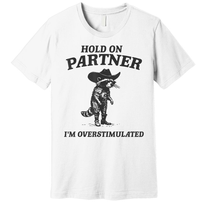 Hold On Partner IM Overstimulated Cowboy Raccoon Vintage Premium T-Shirt