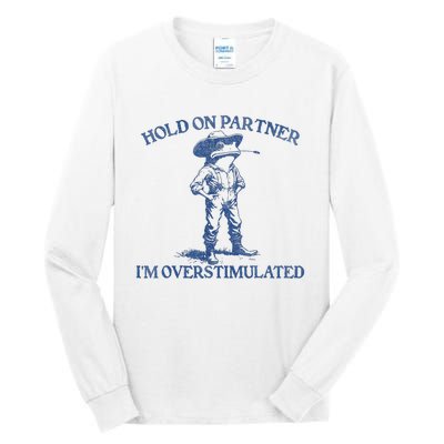 Hold On Partner IM Overstimulated Cowboy Frog Vintage Tall Long Sleeve T-Shirt