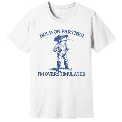 Hold On Partner IM Overstimulated Cowboy Frog Vintage Premium T-Shirt