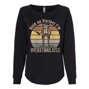 Hold On Partner Im Overstimulated Cowboy Frog Womens California Wash Sweatshirt