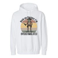 Hold On Partner Im Overstimulated Cowboy Frog Garment-Dyed Fleece Hoodie