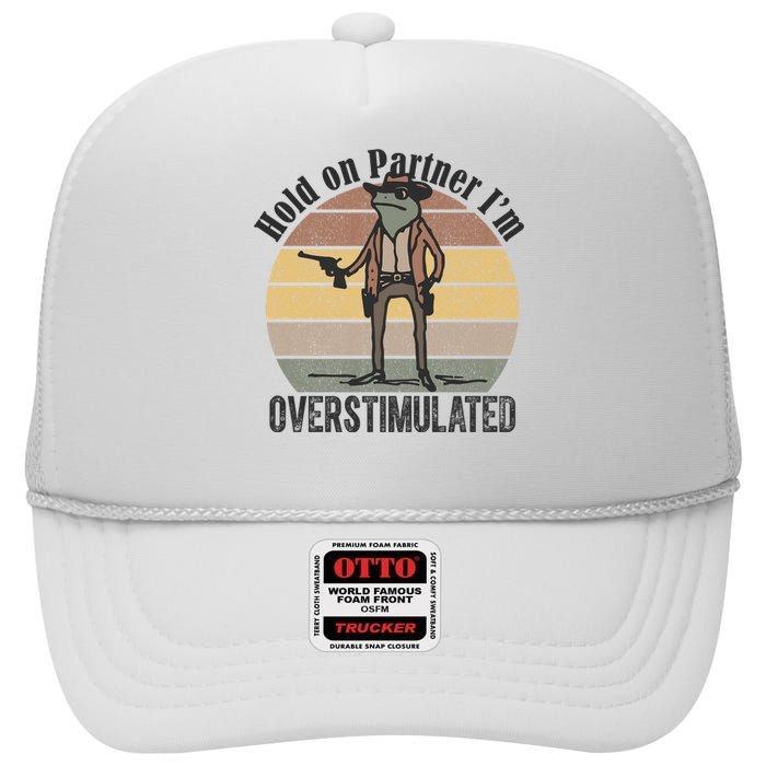 Hold On Partner Im Overstimulated Cowboy Frog High Crown Mesh Back Trucker Hat