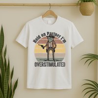 Hold On Partner Im Overstimulated Cowboy Frog T-Shirt