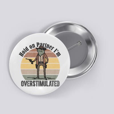 Hold On Partner Im Overstimulated Cowboy Frog Button