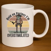 Hold On Partner Im Overstimulated Cowboy Frog 11oz C Handle Ceramic Mug