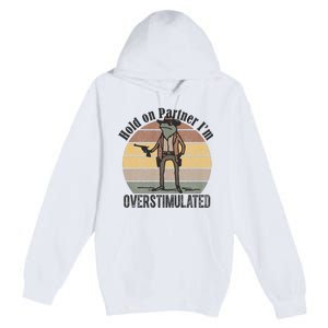 Hold On Partner Im Overstimulated Cowboy Frog Premium Pullover Hoodie