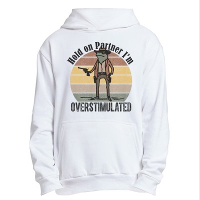 Hold On Partner Im Overstimulated Cowboy Frog Urban Pullover Hoodie