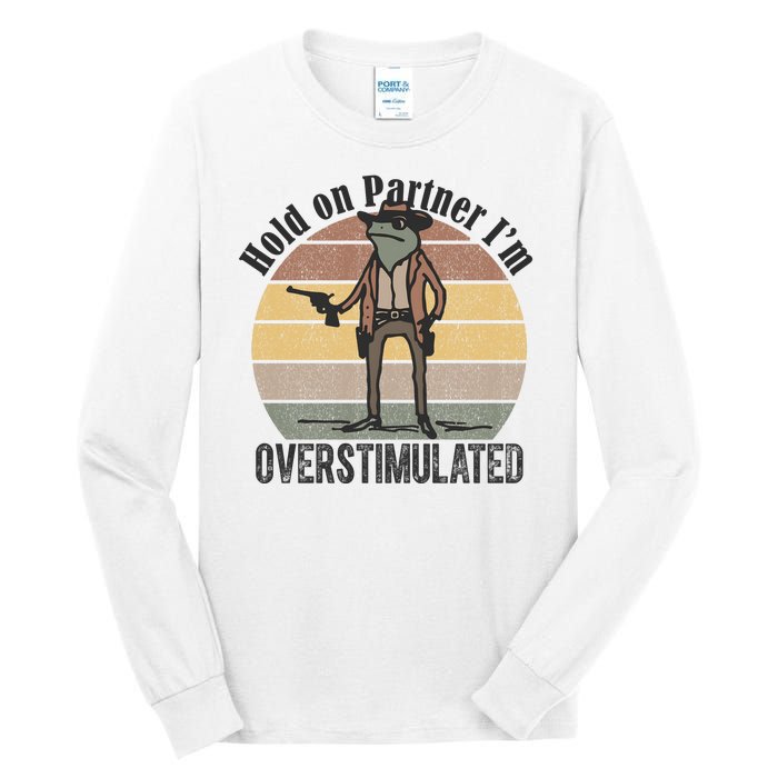 Hold On Partner Im Overstimulated Cowboy Frog Tall Long Sleeve T-Shirt