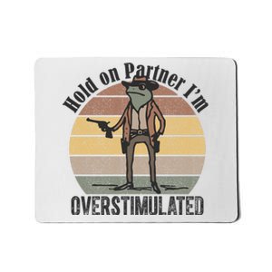 Hold On Partner Im Overstimulated Cowboy Frog Mousepad