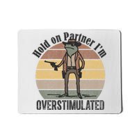 Hold On Partner Im Overstimulated Cowboy Frog Mousepad