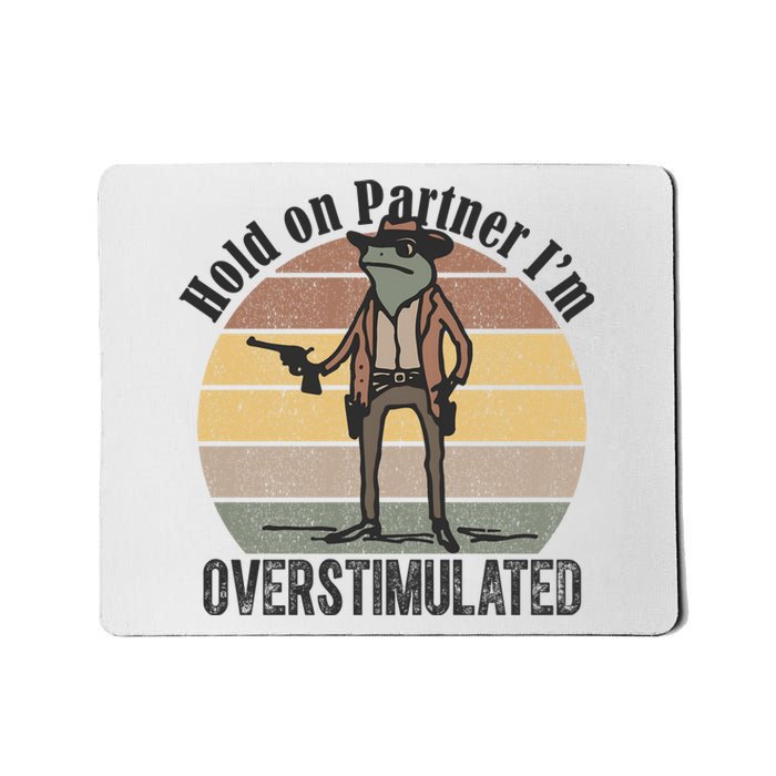 Hold On Partner Im Overstimulated Cowboy Frog Mousepad