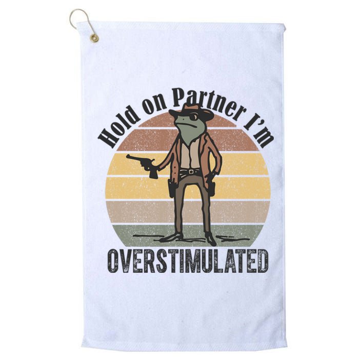 Hold On Partner Im Overstimulated Cowboy Frog Platinum Collection Golf Towel