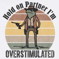 Hold On Partner Im Overstimulated Cowboy Frog Toddler T-Shirt