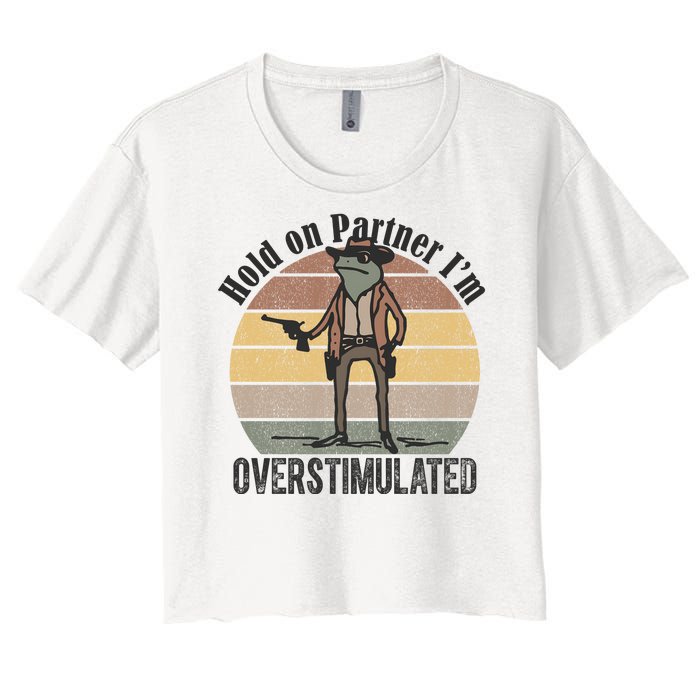 Hold On Partner Im Overstimulated Cowboy Frog Women's Crop Top Tee