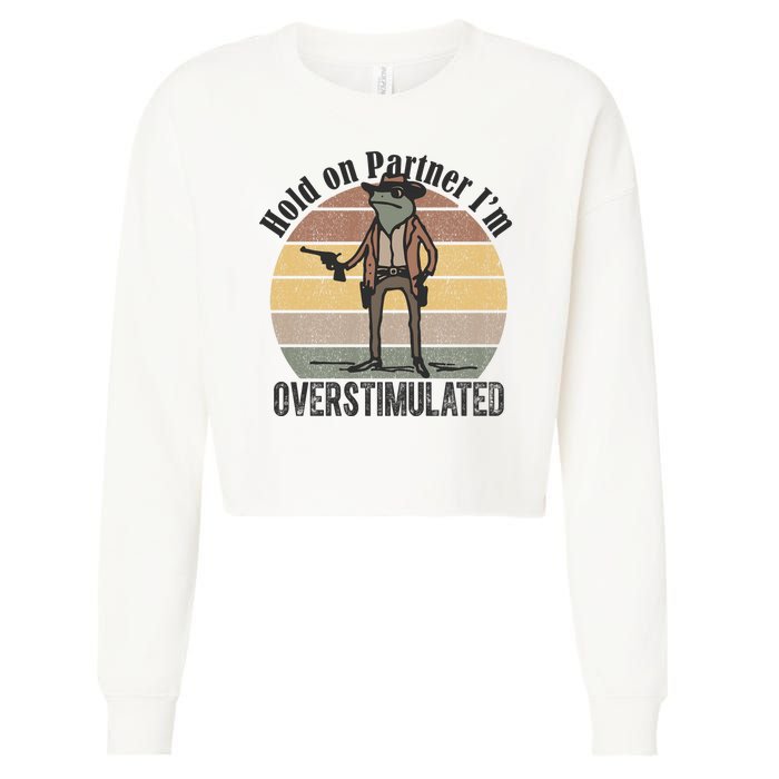 Hold On Partner Im Overstimulated Cowboy Frog Cropped Pullover Crew