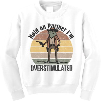 Hold On Partner Im Overstimulated Cowboy Frog Kids Sweatshirt