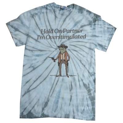 Hold On Partner IM Overstimulated Cowboy Frog Vintage Tie-Dye T-Shirt