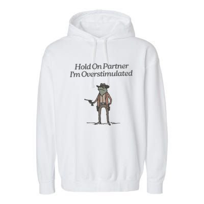 Hold On Partner IM Overstimulated Cowboy Frog Vintage Garment-Dyed Fleece Hoodie