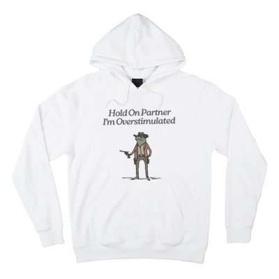 Hold On Partner IM Overstimulated Cowboy Frog Vintage Hoodie